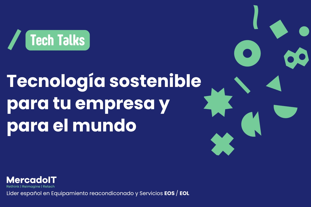 Tecnología sostenible para tu empresa y para el mundo